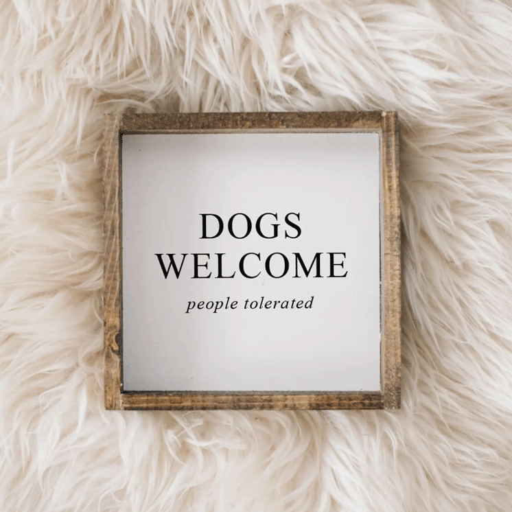 Dogs Welcome - People Tolerated I Wooden Sign - Nous Wanderlust Stories