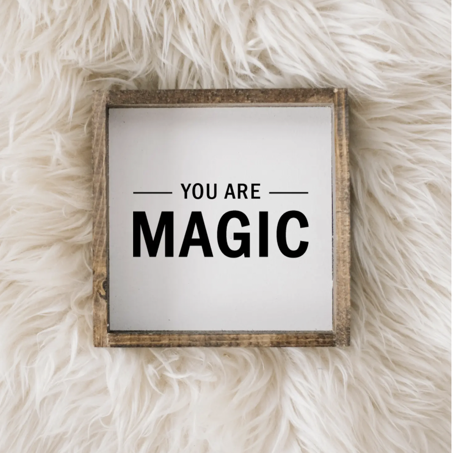 You Are Magic I Wooden Sign - Nous Wanderlust Stories