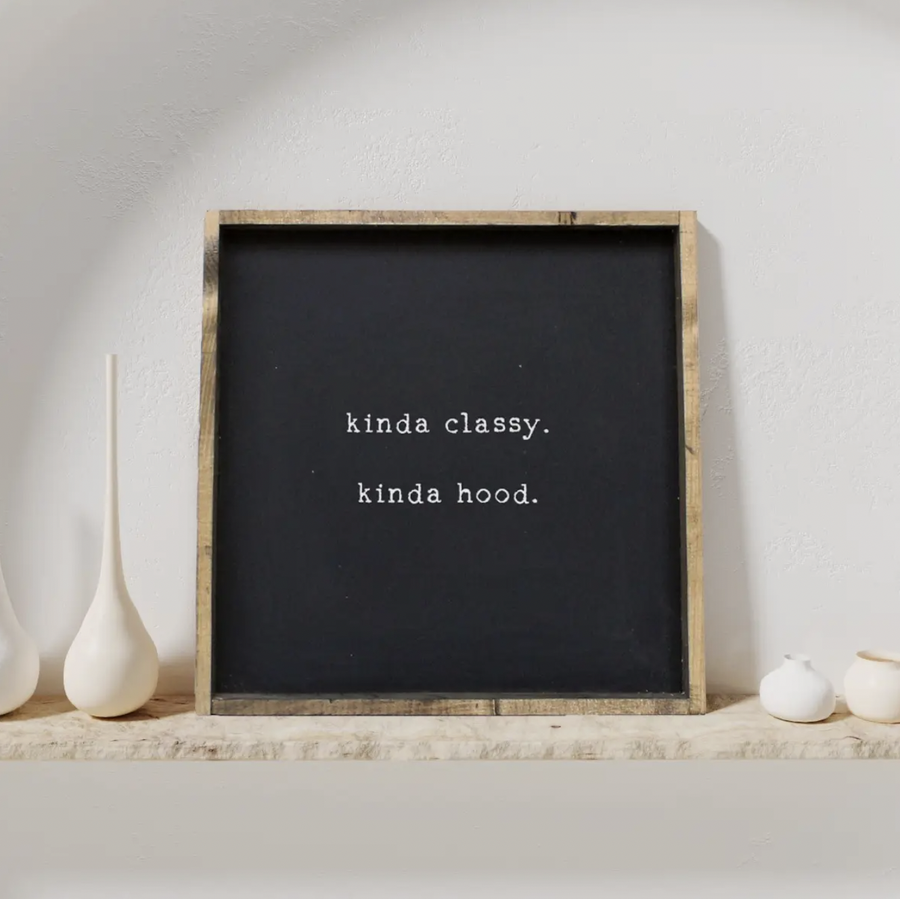 Kinda Classy Kinda Hood I Wooden Sign - Nous Wanderlust Stories